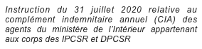Instruction du 31 juillet 2020 relative au complément indemnitaire annuel (CIA) des agents du ministère de l’Intérieur appartenant aux corps des IPCSR et DPCSR